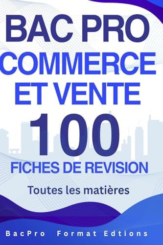 BAC PRO COMMERCE ET VENTE – 100 fiches de révision : toutes les matières: Réviser l’essentiel, gagner du temps et réussir votre examen avec une méthode claire et structurée.