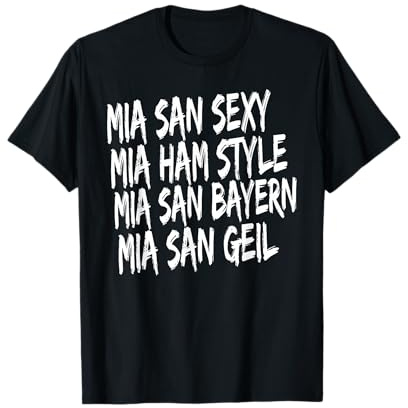 Mia San Sexy Mia Ham Style Mia San Bayern Mia San Geil T-Shirt