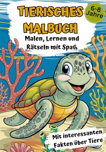 Tierisches Malbuch: Malen, Lernen und Rätseln mit Spaß für Kinder ab 6 bis 8 Jahren: 40 große Tiermotive und 10 abwechslungsreichen Rätseln: Mit interessanten Fakten über Tiere