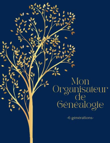 Mon Organisateur de Généalogie 6 Générations: Livre de généalogie à remplir (Arbres généalogiques, Fiches familiales..) Pour Organiser la Recherche de ses Ancêtres
