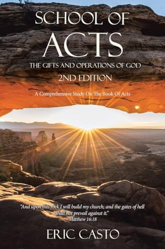 School of Acts The Gifts and Operations of God 2nd Edition: A Comprehensive Study On The Book Of Acts