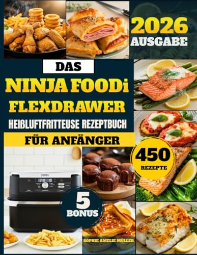 Das Ninja Foodi Flexdrawer Heißluftfritteuse Rezeptbuch Für Anfänger: 450 schnelle, einfache und gesunde Rezepte, um Zeit zu sparen, sich ausgewogener ... für Familien und alle festlichen Anlässe.
