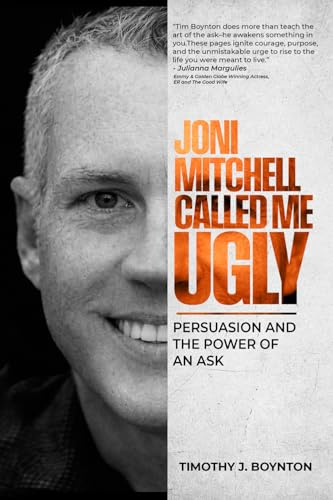Joni Mitchell Called Me Ugly: Persuasion and the Power of an Ask