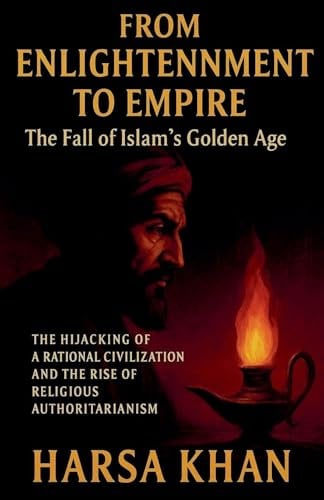 From Enlightenment to Empire: The Fall of Islam's Golden Age