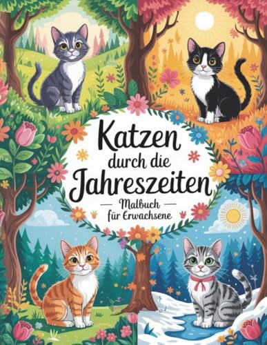 Katzen durch die Jahreszeiten: Malbuch für Erwachsene