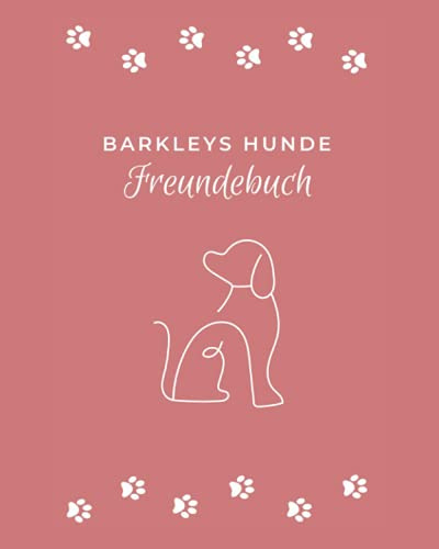 Barkleys Hunde Freundebuch: Das perfekte Geschenk für Hundebesitzer und ihre Hunde. Hunde Freundebuch (120 Seiten - 8x10 Zoll)