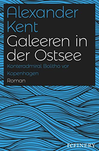 Galeeren in der Ostsee: Konteradmiral Bolitho vor Kopenhagen (Ein Richard-Bolitho-Roman 15)