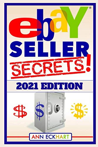 Ebay Seller Secrets 2021 Edition: Tips & Tricks To Help You Take Your Reselling Business To The Next Level (Beginner Guide Books, Band 21)