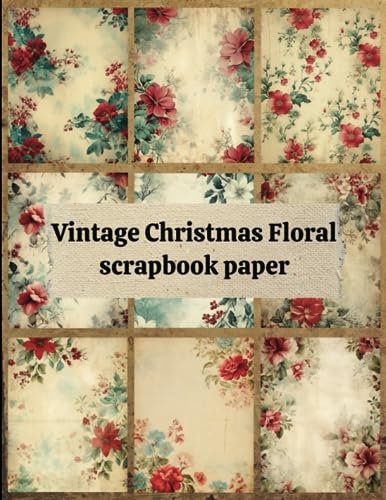 Vintage Christmas Floral scrapbook paper: 15 Double Sided Craft Paper For Card Making, Origami & DIY Projects, Junk Journal | Decorative Scrapbooking Paper | 8.5 x 11 inches.