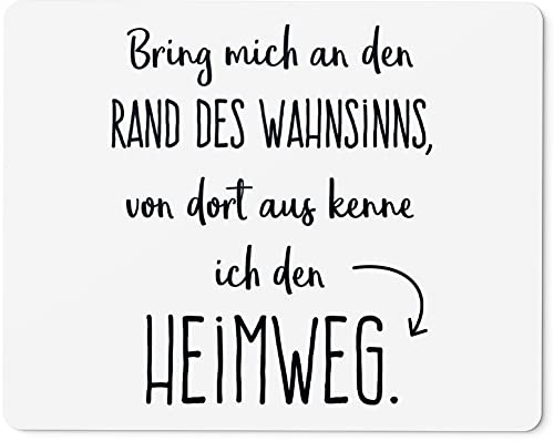 JUNIWORDS Mauspad Mousepad, Bring Mich an den Rand des Wahnsinns, von dort aus kenne ich den Heimweg (1006734)