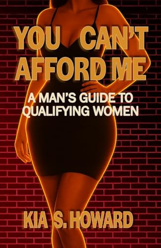 You Can't Afford Me: A Man's Guide to Qualifying Women