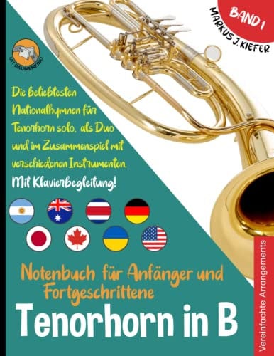Tenorhorn in B Notenbuch für Anfänger und Fortgeschrittene: Die beliebtesten Nationalhymnen der Welt für Tenorhorn in B Solo, im Duo und im ... JOIN-IN-MUSIC | Mit Klavierbegleitung. Band 1