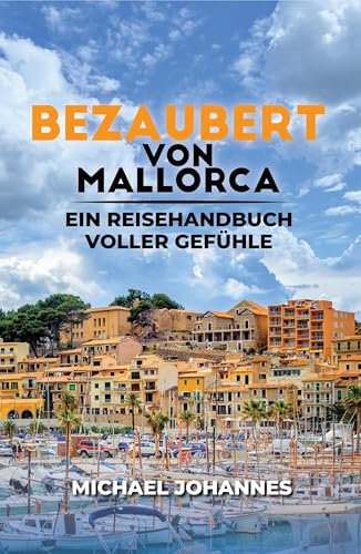 Bezaubert von Mallorca: Ein Reisehandbuch voller Gefühle