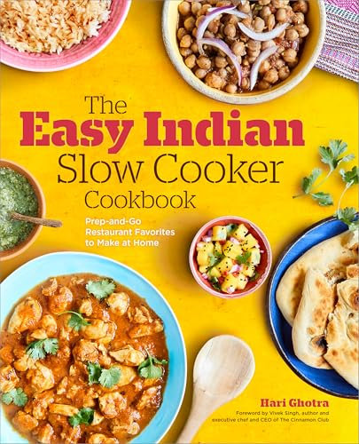 The Easy Indian Slow Cooker Cookbook: Prep-and-Go Restaurant Favorites to Make at Home
