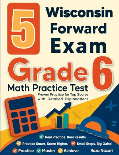 5 Wisconsin Forward Exam Grade 6 Math Practice Tests: Proven Practice for Top Scores with Detailed Explanations