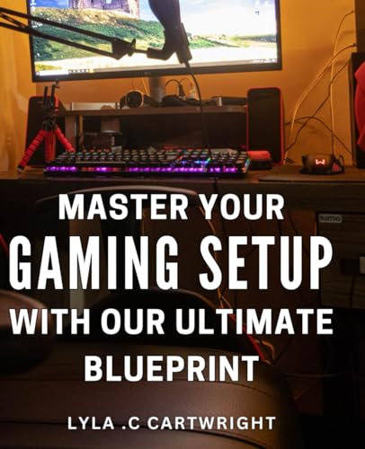 Master Your Gaming Setup with Our Ultimate Blueprint: Unlock the Secrets to Crafting the Perfect Gaming Setup with Our Expert Guide