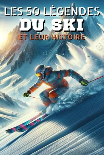Les 50 légendes du Ski et leur histoire (La série des 50 légendes du sport)