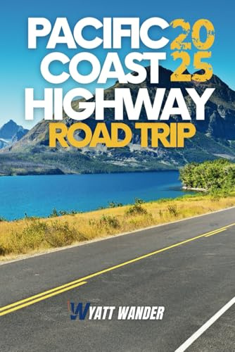 Pacific Coast Highway Road Trip: Explore the Spectacular Coastline,Charming Towns, & Iconic Landmarks on America's Most Scenic Drive from Washington ... Monterey,& Beyond (Full Color Version)