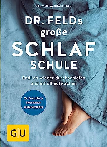 Dr. Felds große Schlafschule: Endlich wieder durchschlafen und erholt aufwachen (GU Gesundheit)