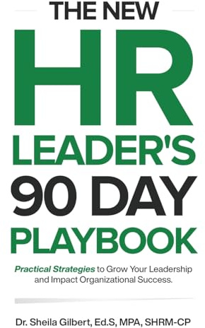 The New HR Leader's 90 Day Playbook: Practical Strategies to Grow Your Leadership and Impact Organizational Success