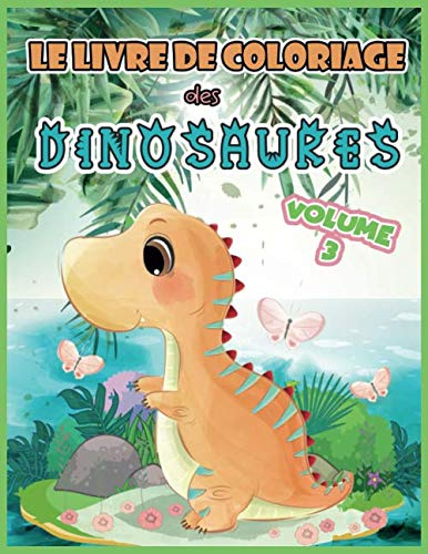 Le livre de coloriage des Dinosaures Volume 3: 30 autres dessins de petits dinosaures mignons comme tout pour les enfants de 3 à 10 ans