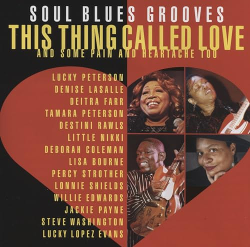 THIS THING CALLED LOVE: SOUL BLUES GROOVES ( & SOME PAIN & HEARTACHE TOO)
