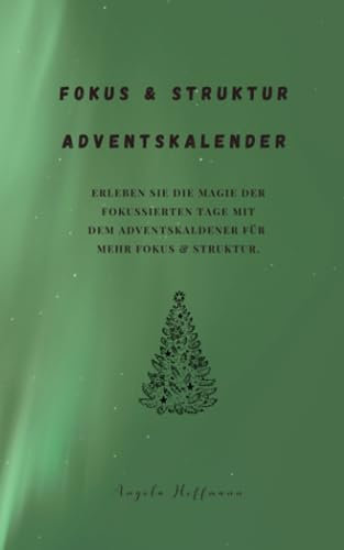 Fokus & Struktur Adventskalender: Erleben Sie die Magie der Fokussierten Tage mit unserem Adventskalender für mehr Struktur und Erfolg!