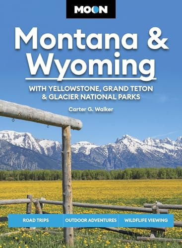Moon Montana & Wyoming: With Yellowstone, Grand Teton & Glacier National Parks: Road Trips, Outdoor Adventures, Wildlife Viewing (Moon U.S. Travel Guide)