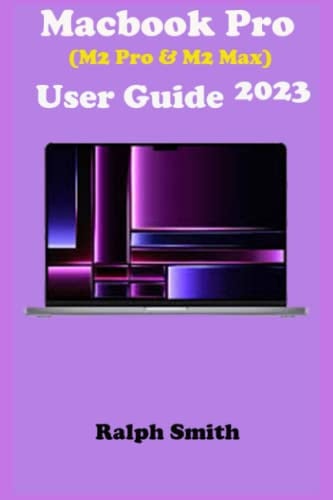Macbook pro (M2 pro and M2 max) 2023: the complete step by step manual for beginners and senior to operate and set up the new macbook pro 2023 with screenshot, smart keyboard shortcut, tips and tricks