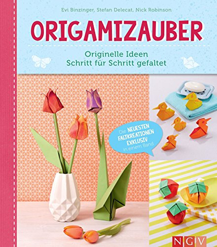 Origamizauber - Originelle Ideen Schritt für Schritt gefaltet: Die neuesten Faltkreationen exklusiv in einem Band