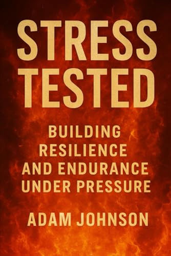 Stress Tested: Building Resilience and Endurance under Pressure