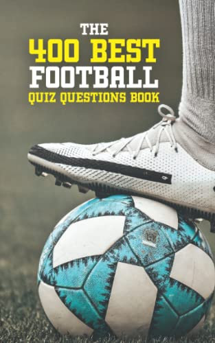The 400 Best Football Quiz Questions Book: Football Fan Gift - 400 Questions & Answers about World Football, Premier League, World Cup, Champions League, European Championship and more! 5x8 Book