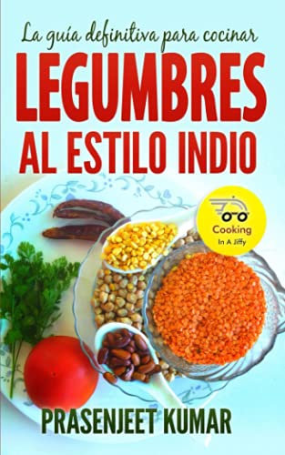 La guía definitiva para cocinar legumbres al estilo indio (Cocinando en un periquete)