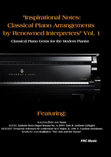 Inspirational Notes: Classical Piano Arrangements by Renowned Interpreters Vol. 1: Classical Piano Gems for the Modern Pianist