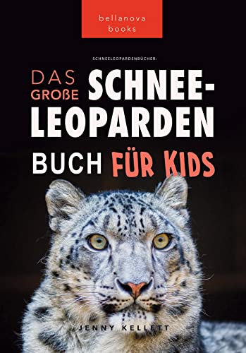 Schneeleoparden Das Große Schneeleopardenbuch für Kids: 100+ erstaunliche Schneeleopard-Fakten, Fotos, Quiz + mehr (Tierbücher für Kinder 13)