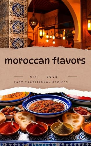 Moroccan Flavors - Easy &authentic recipes: From comforting couscous to hearty tagines ,explore the heart of Moroccan home cooking