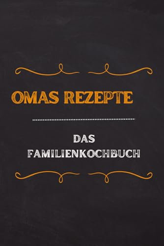 Omas Rezepte: Das perfekte Familienkochbuch!