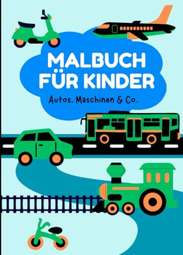Malbuch für Kinder: Autos, Maschinen und Co.