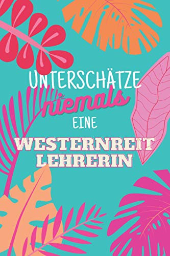 Unterschätze niemals eine Westernreitlehrerin: Notizbuch inkl. Kalender 2022 | Das perfekte Geschenk für Frauen, die Westernreiten beibringen | Geschenkidee | Geschenke