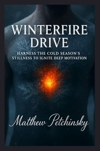 Winterfire Drive: Harness the Cold Season's Stillness to Ignite Deep Motivation