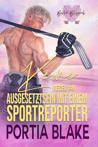 Regel #4: Kein Ausgesetztsein mit einem Sportreporter : Ein MM Feinde-zu-Liebende Liebesroman (Eishockey-Regeln)