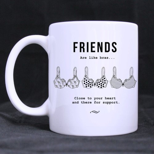 11oz Funny Friends Bras Quotes Mug, Friends Support Quotes Best Choice White Ceramic Coffee Mugs Cup, Friends Are Like Bras Close to Your Heart & There for Support