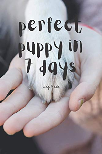 Perfect Puppy in 7 days: Puppy Training Service, Trainers Template, Obedience training for dogs, Train Your Pet, dog activity monitor, logbook, Notebook, Journal for Dog Lovers