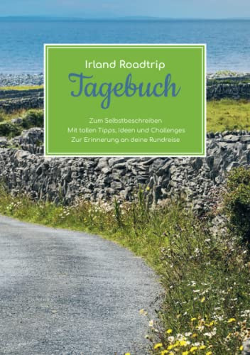 Irland Roadtrip Tagebuch – Zum Selbstbeschreiben – Mit tollen Tipps, Ideen und Challenges – Zur Erinnerung an deine Rundreise