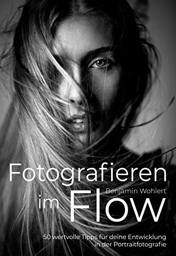 Fotografieren im Flow: 50 wertvolle Tipps für deine Entwicklung in der Portraitfotografie