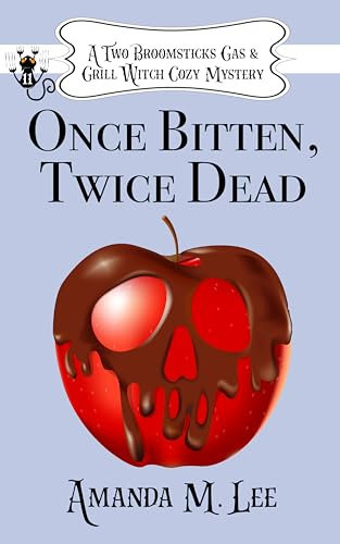 Once Bitten, Twice Dead (A Two Broomsticks Gas & Grill Witch Cozy Mystery Book 11)
