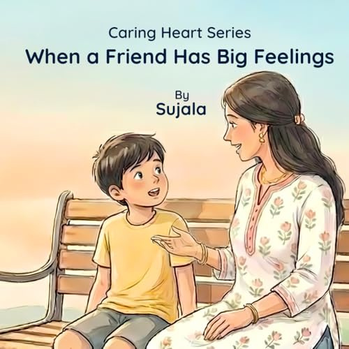 When a Friend Has Big Feelings (Caring Heart Series)