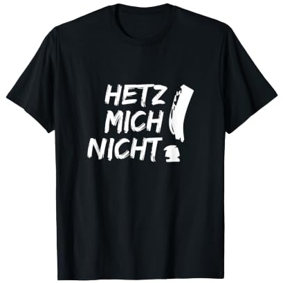 Hetz Mich Nicht! Lustiges Outfit als lustiges Geschenk T-Shirt