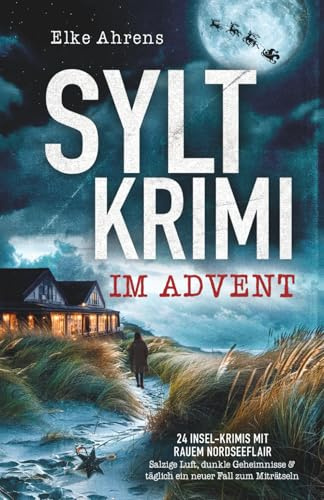 Syltkrimi im Advent: 24 Insel-Krimis mit rauem Nordseeflair - Salzige Luft, dunkle Geheimnisse & täglich ein neuer Fall