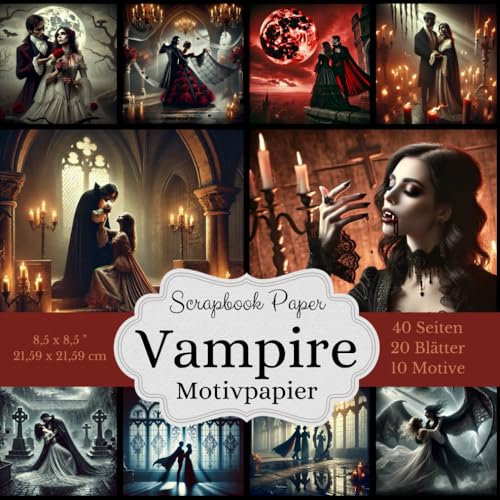 Motivpapier: Vampire - Romantik: Eine dunkle, romantische Scrapbook-Papier-Kollektion: Gothic Fantasy-Bastelpapier - Format: Quadratisch, 21,59 x ... Designs, jeweils 2x, insgesamt 40 Seiten